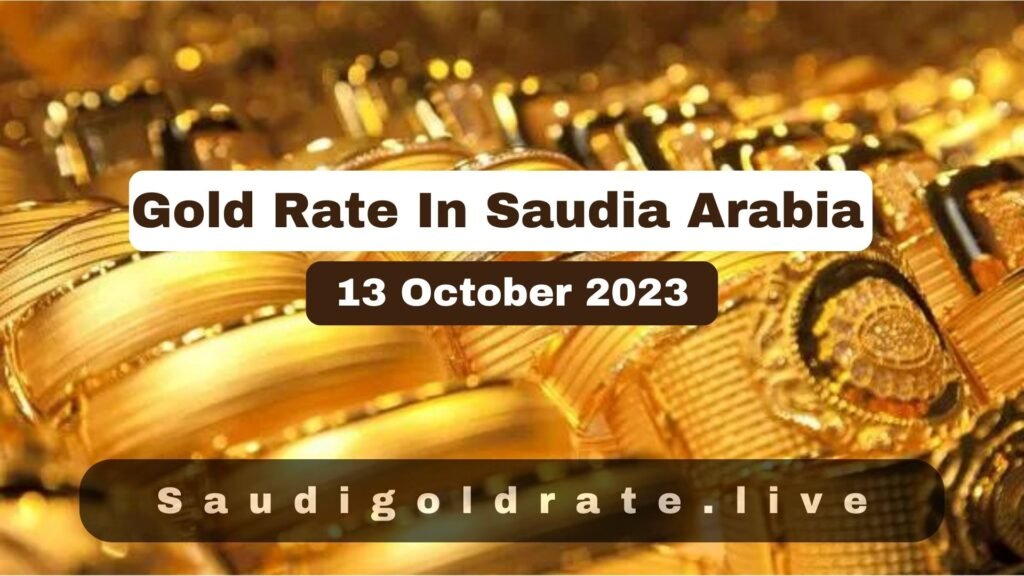Gold Rate In Saudi Arabia - 13 October 2023