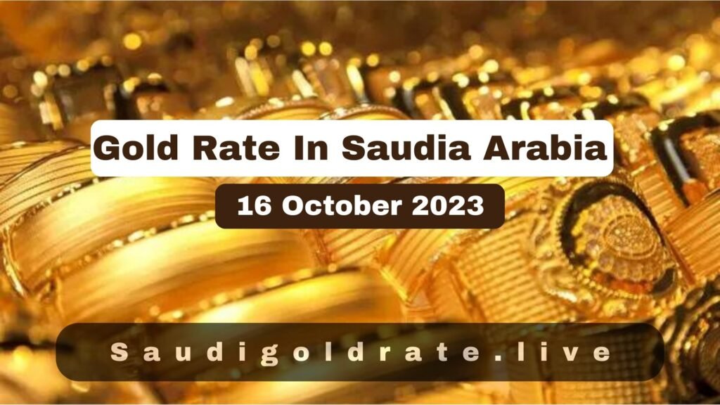 Gold Rate In Saudi Arabia - 16 October 2023