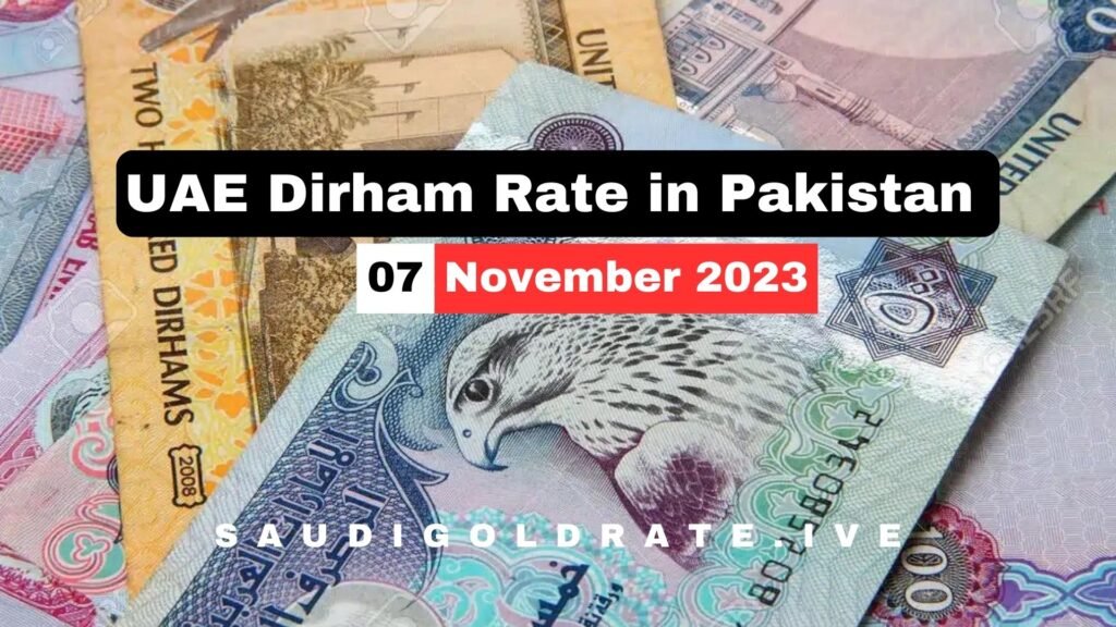 AED To PKR - UAE Dirham to Pakistani Rupees Today 7 November 2023