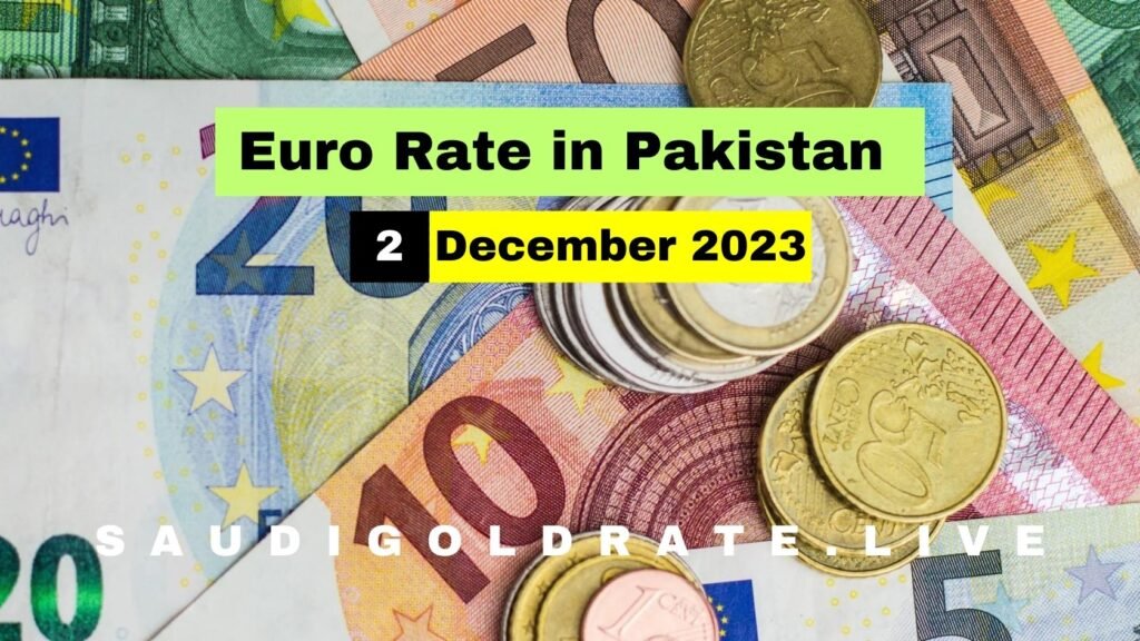 EURO to PKR – EURO Rate In Pakistan Today 2 December 2023