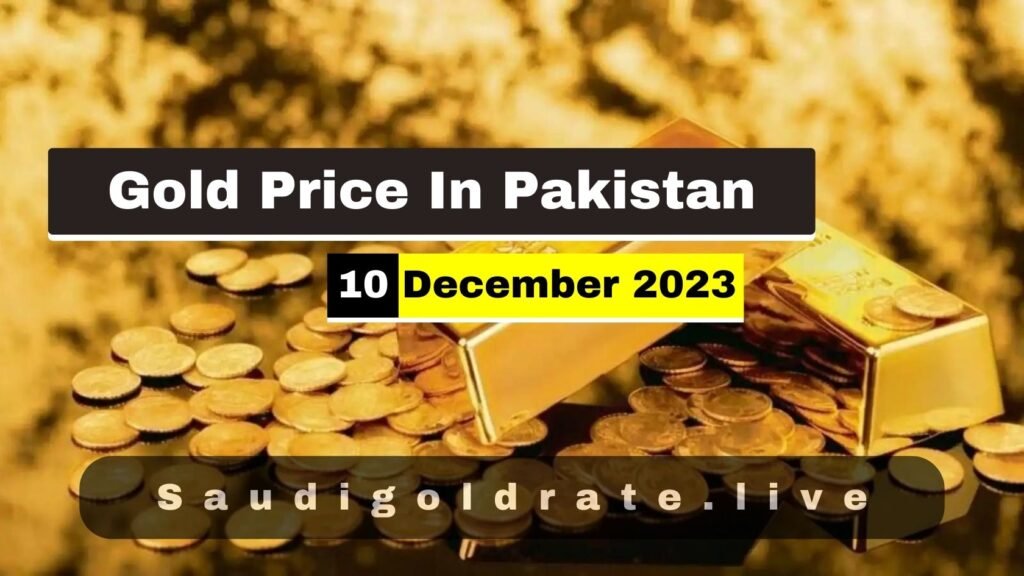 Today Gold Rate in Pakistan 10 December 2023