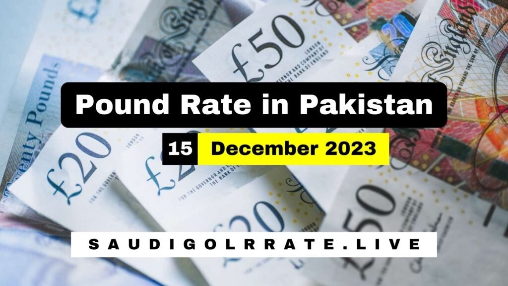 UK Pound Rate in Pakistan Today 15 December 2023 - GBP to PKR