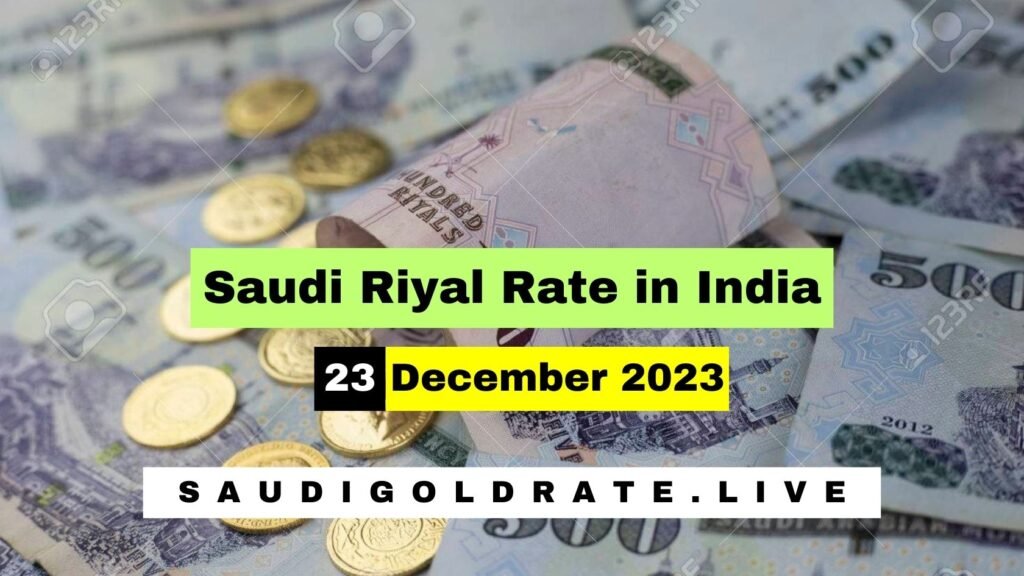Saudi Riyal Rate In India 23 December 2023 – SAR To INR