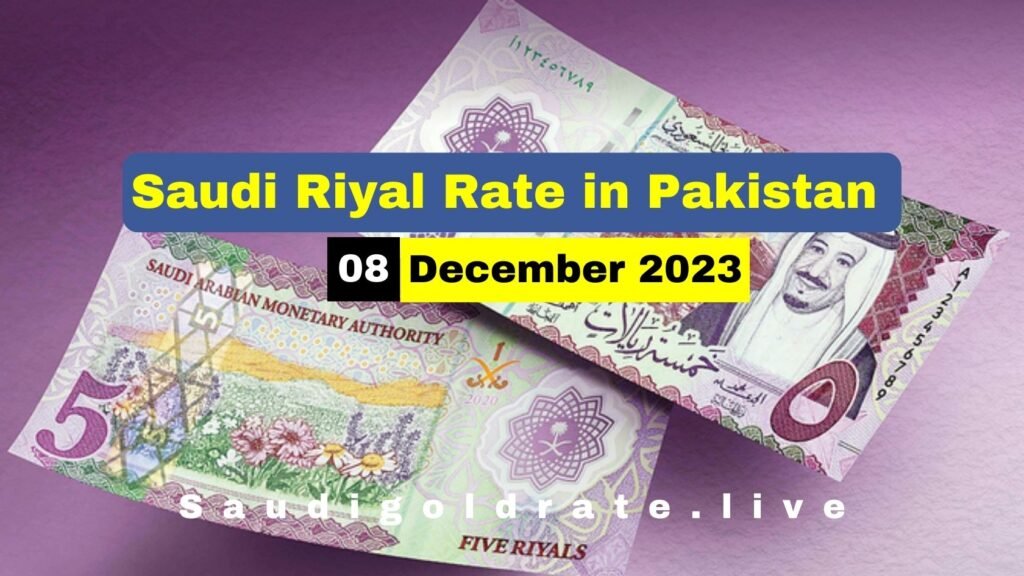 SAR To PKR - Saudi Riyal Rate In Pakistan 8 December 2023