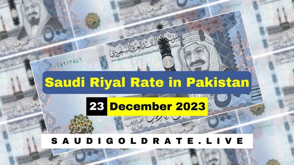 Saudi Riyal Rate In Pakistan 23 December 2023 - SAR To PKR