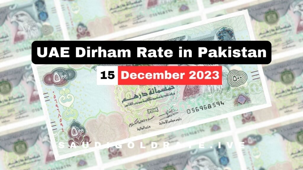 UAE Dirham Rate in Pakistan Today 15 December 2023 - AED To PKR