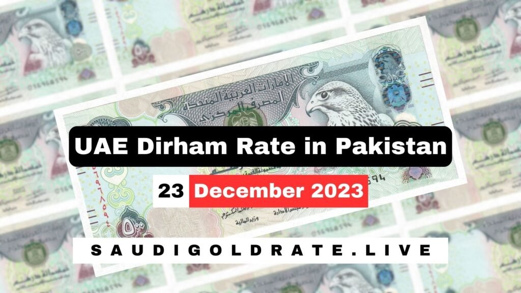 UAE Dirham Rate in Pakistan Today 23 December 2023 - AED To PKR