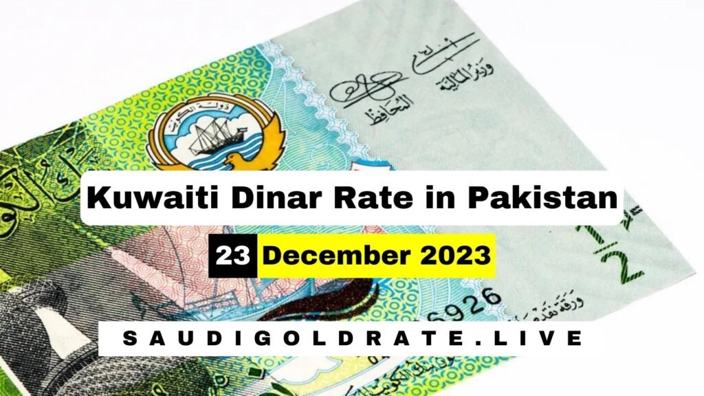 Kuwaiti Dinar Rate in Pakistan 23 December 2023 – KWD to PKR