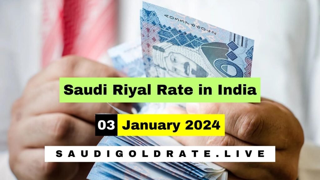 Saudi Riyal Rate In India 3 January 2024 – SAR To INR