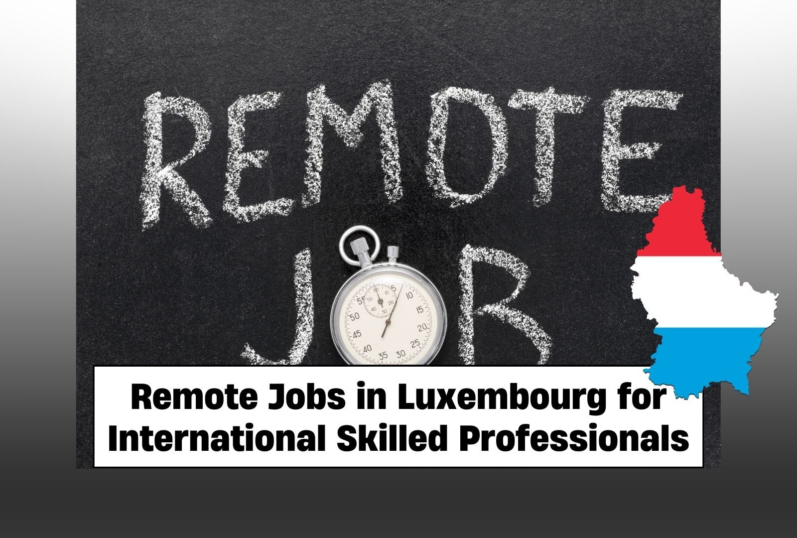 Work from Anywhere: Remote Jobs in Luxembourg for International Skilled Professionals