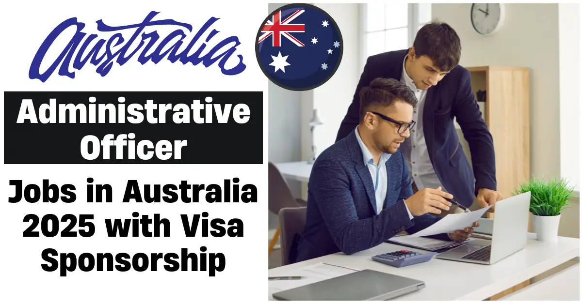 Administrative Officer Jobs in Australia 2025 with Visa Sponsorship ($45k – $60k Yearly)