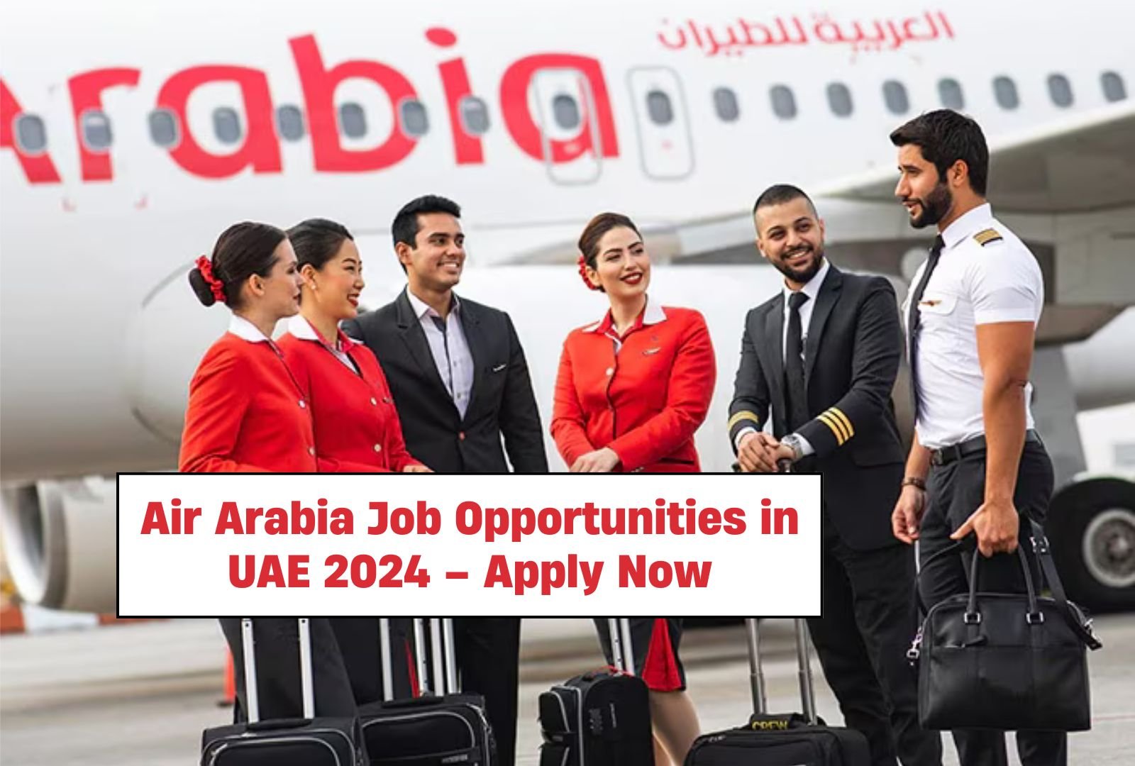 Air Arabia Job Opportunities in UAE 2024 – Apply Now