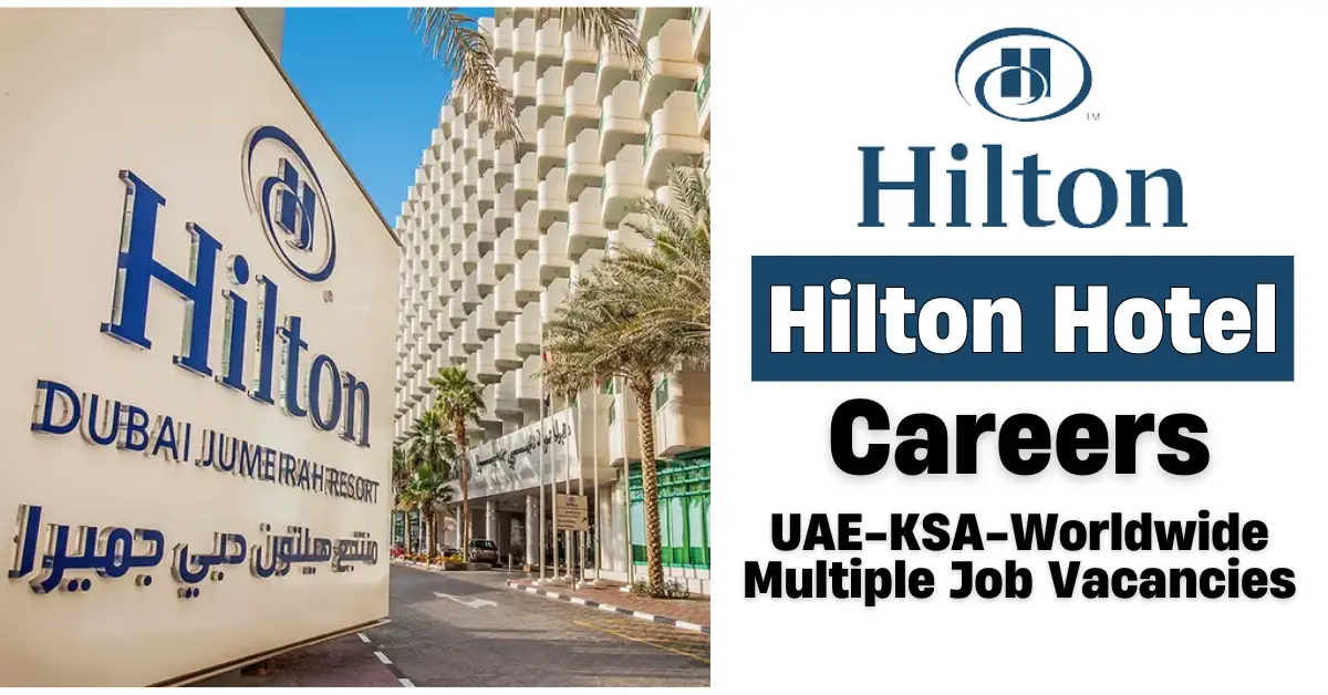 Hilton Hotel Careers : UAE-KSA Multiple Job Vacancies