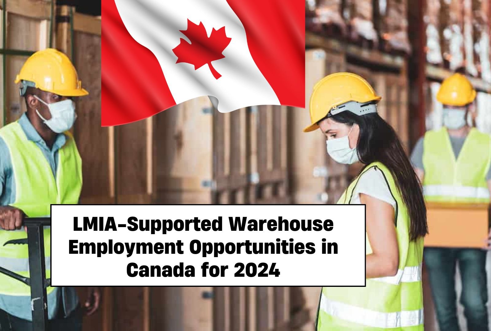 LMIA-Supported Warehouse Worker Job Opportunities in Canada for 2024