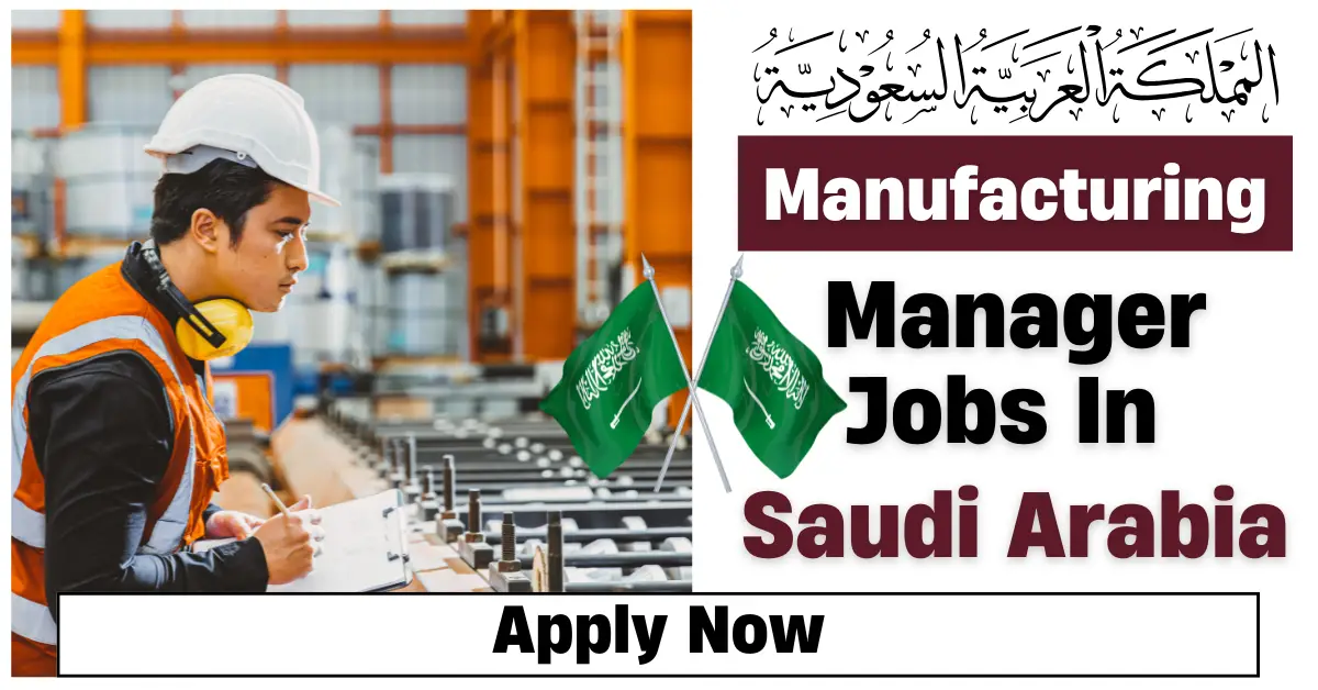 Manufacturing Manager Jobs in Saudi Arabia (SAR 2K – SAR 4K per month)