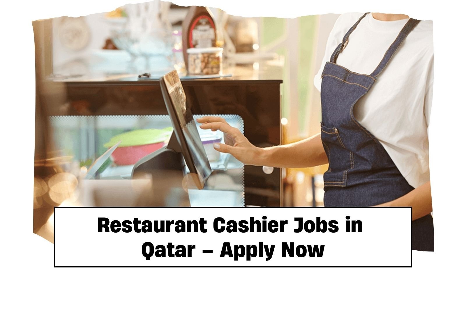 Restaurant Cashier Jobs in Qatar – Apply Now