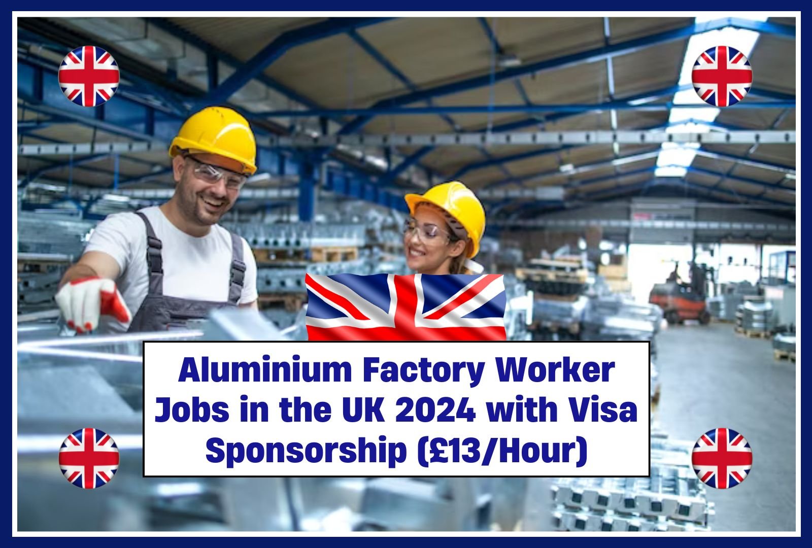 Aluminium Factory Worker Jobs in the UK 2024 with Visa Sponsorship (£13/Hour)