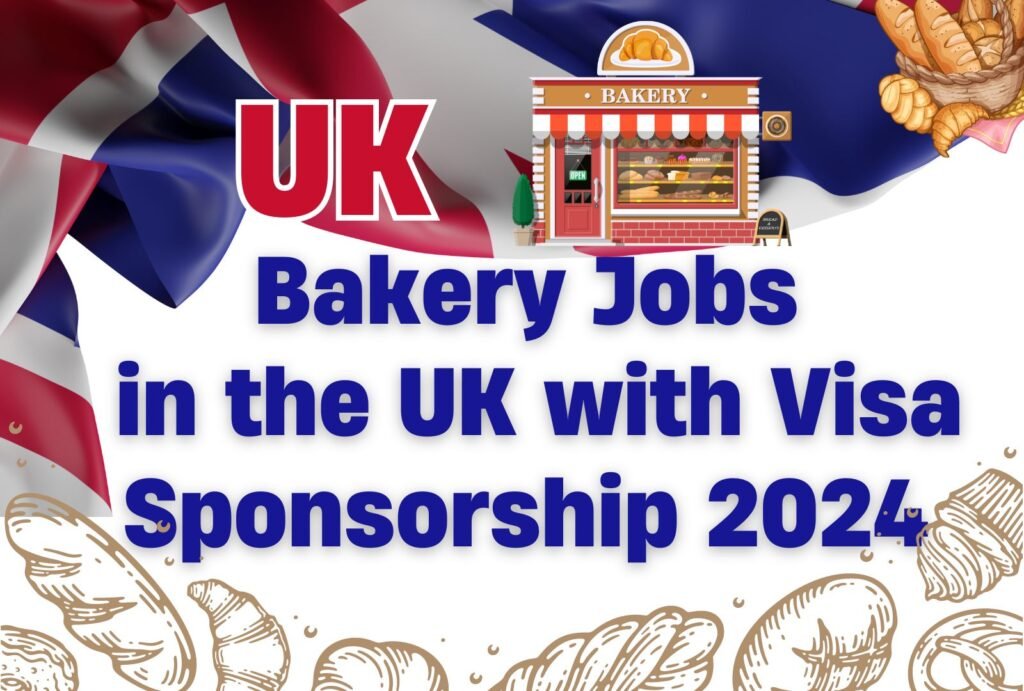 Bakery Jobs in the UK with Visa Sponsorship 2024 (£18,000–£35,000/Year)