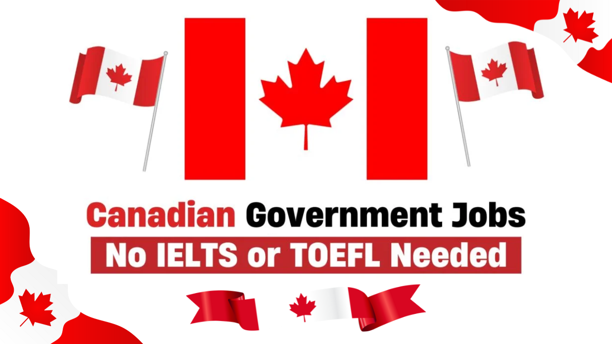 Canadian Government Jobs: No IELTS or TOEFL Needed