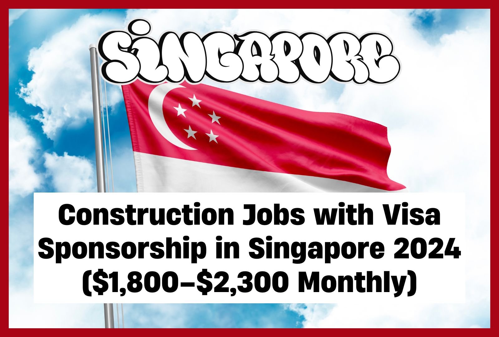 Construction Jobs with Visa Sponsorship in Singapore 2024 ($1,800–$2,300 Monthly)