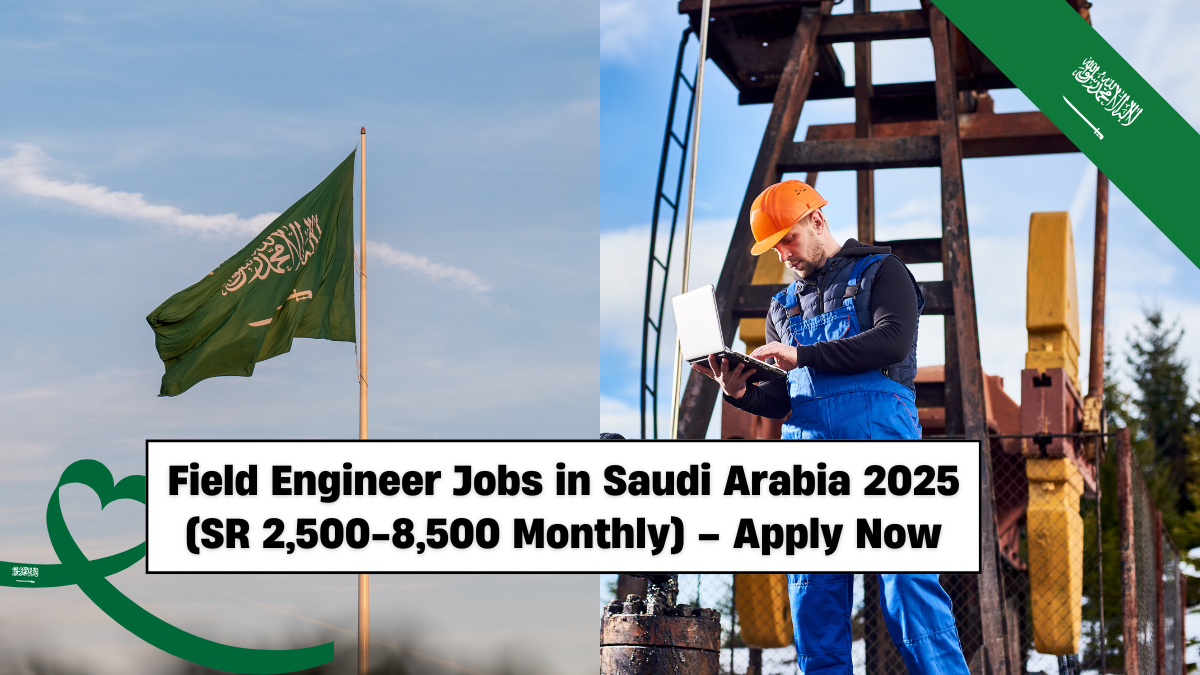 Field Engineer Jobs in Saudi Arabia 2025 (SR 2,500-8,500 Monthly) – Apply Now