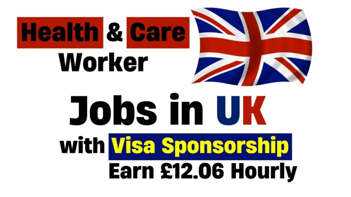 Health & Care Worker Jobs in UK with Visa Sponsorship 2025 (£12.06 Per Hour)