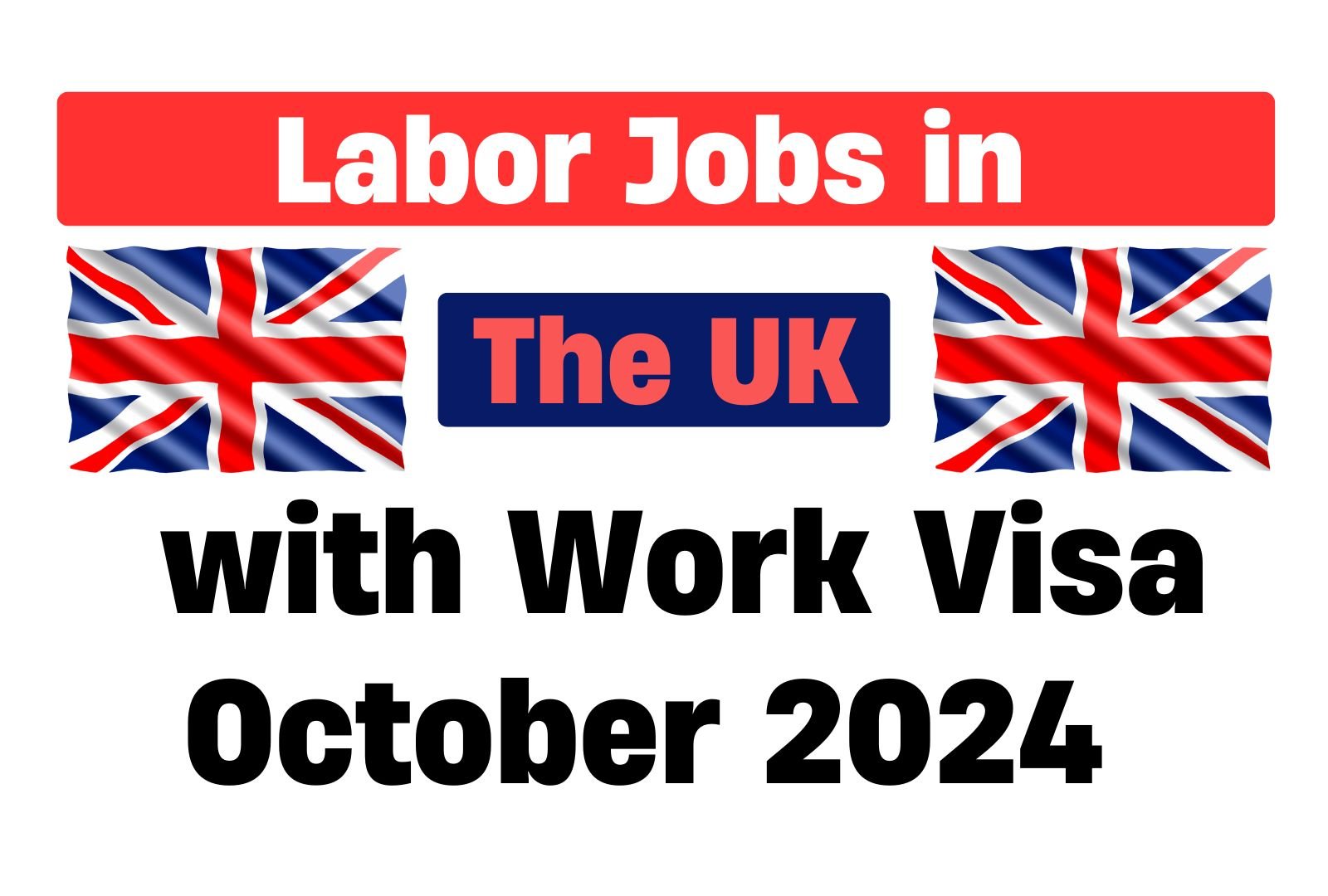 Labor Jobs in the UK with Work Visa | October 2024 | Earn £11.74 Per Hour