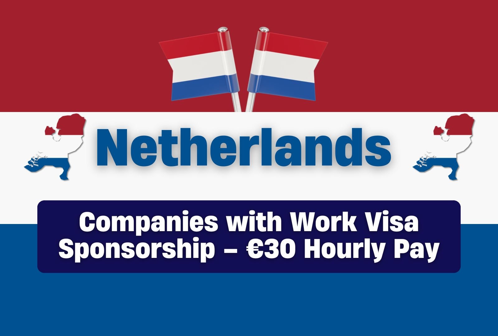 Netherlands Companies with Work Visa Sponsorship – €30 Hourly Pay