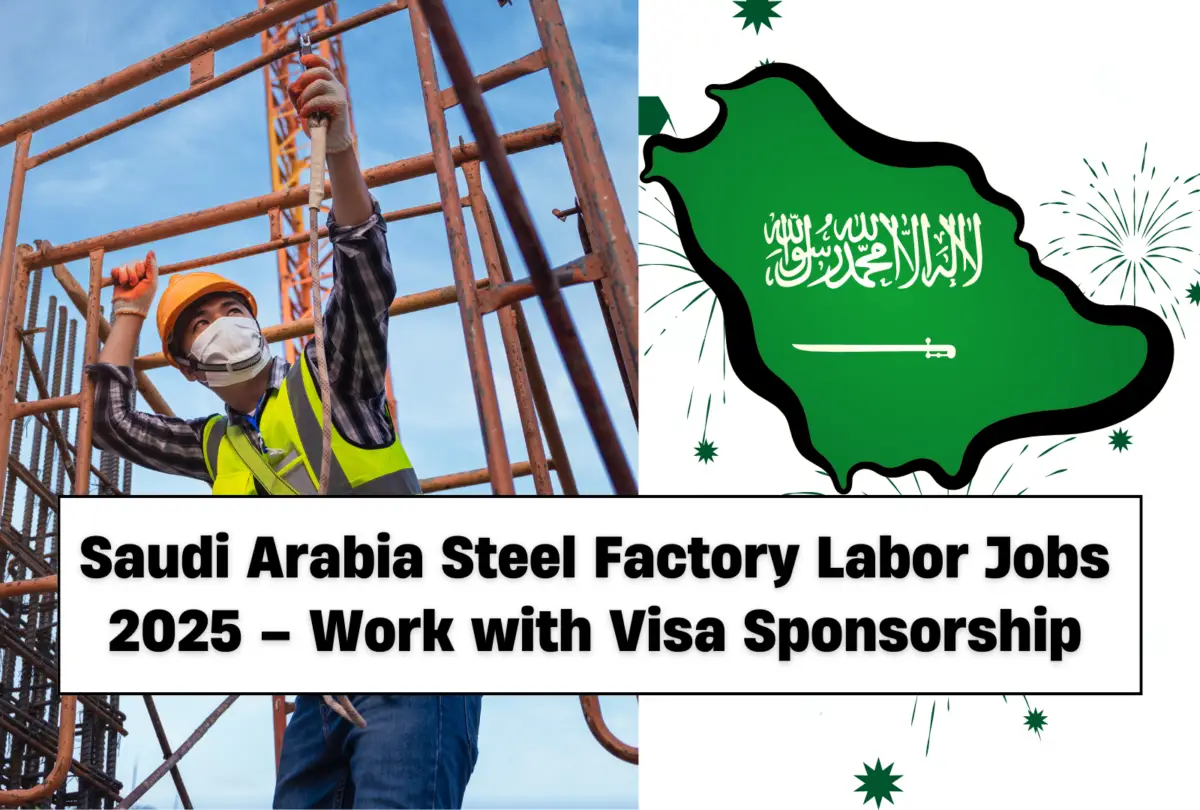 Saudi Arabia Steel Factory Labor Jobs 2025 – Work with Visa Sponsorship