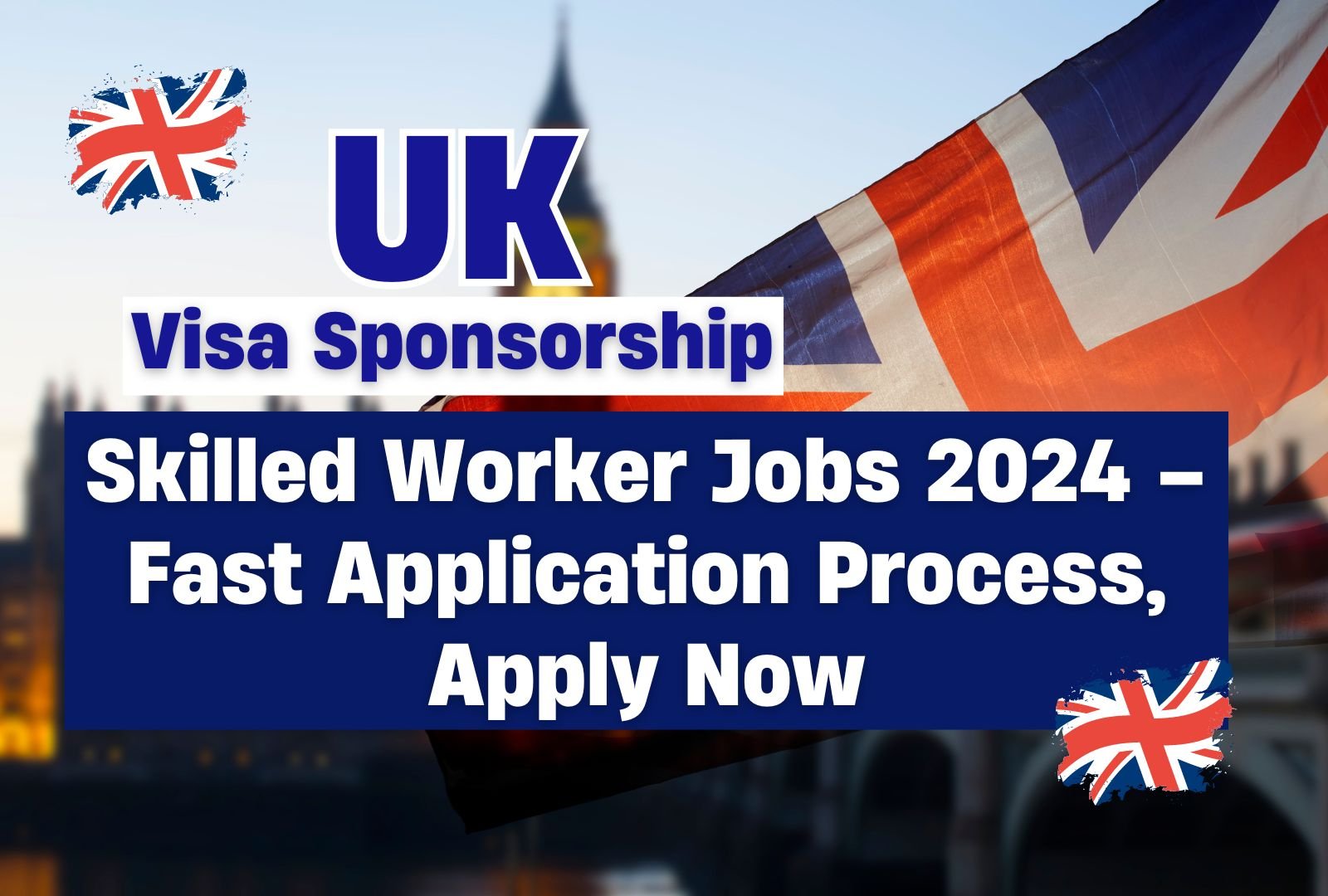 UK Skilled Worker Jobs 2024 – Fast Application Process, Apply Now