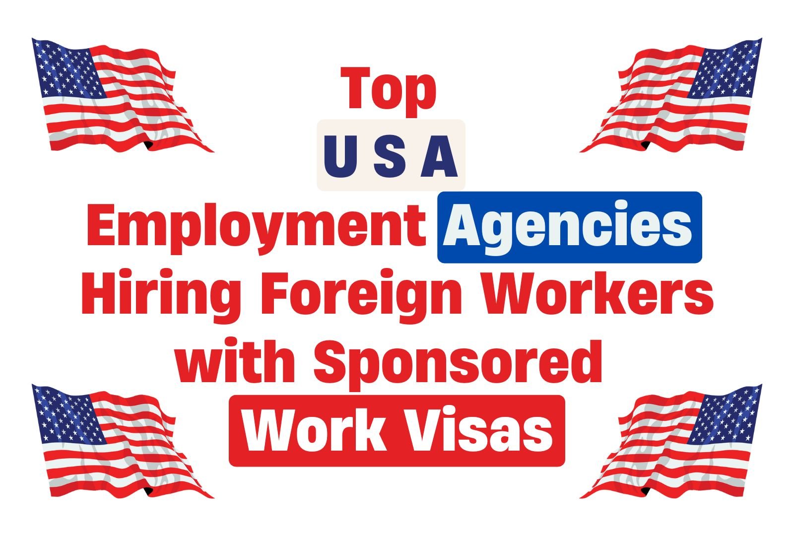 Top USA Employment Agencies Hiring Foreign Workers with Sponsored Work Visas