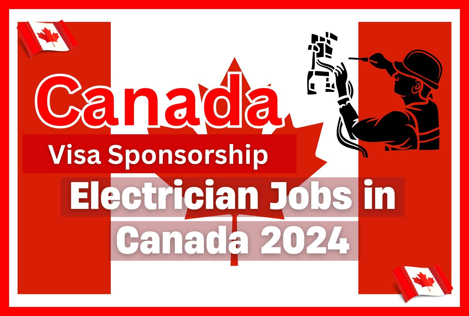 Visa-Sponsored Electrician Jobs in Canada 2024 – Earn CAD 20 to CAD 35 Per Hour