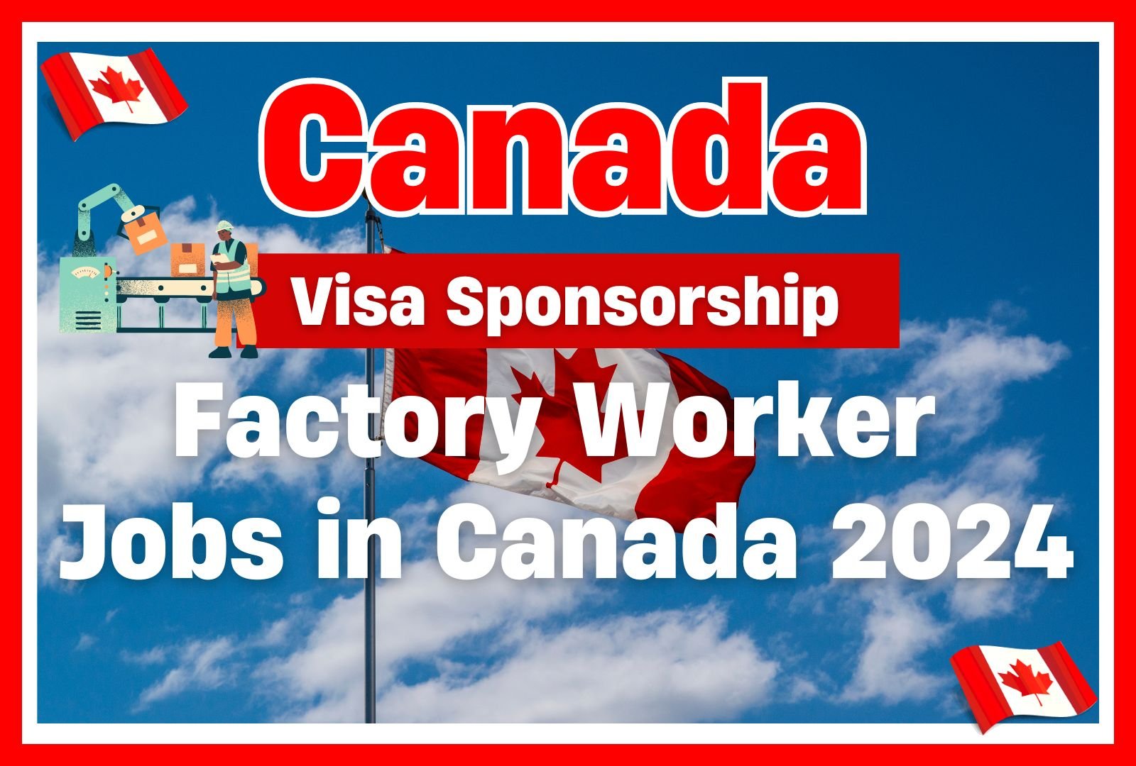 Visa-Sponsored Factory Worker Jobs in Canada 2024 (CAD 12 – 17/Hour)