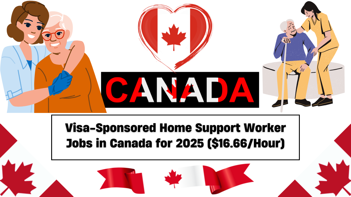 Visa-Sponsored Home Support Worker Jobs in Canada for 2025 ($16.66/Hour)