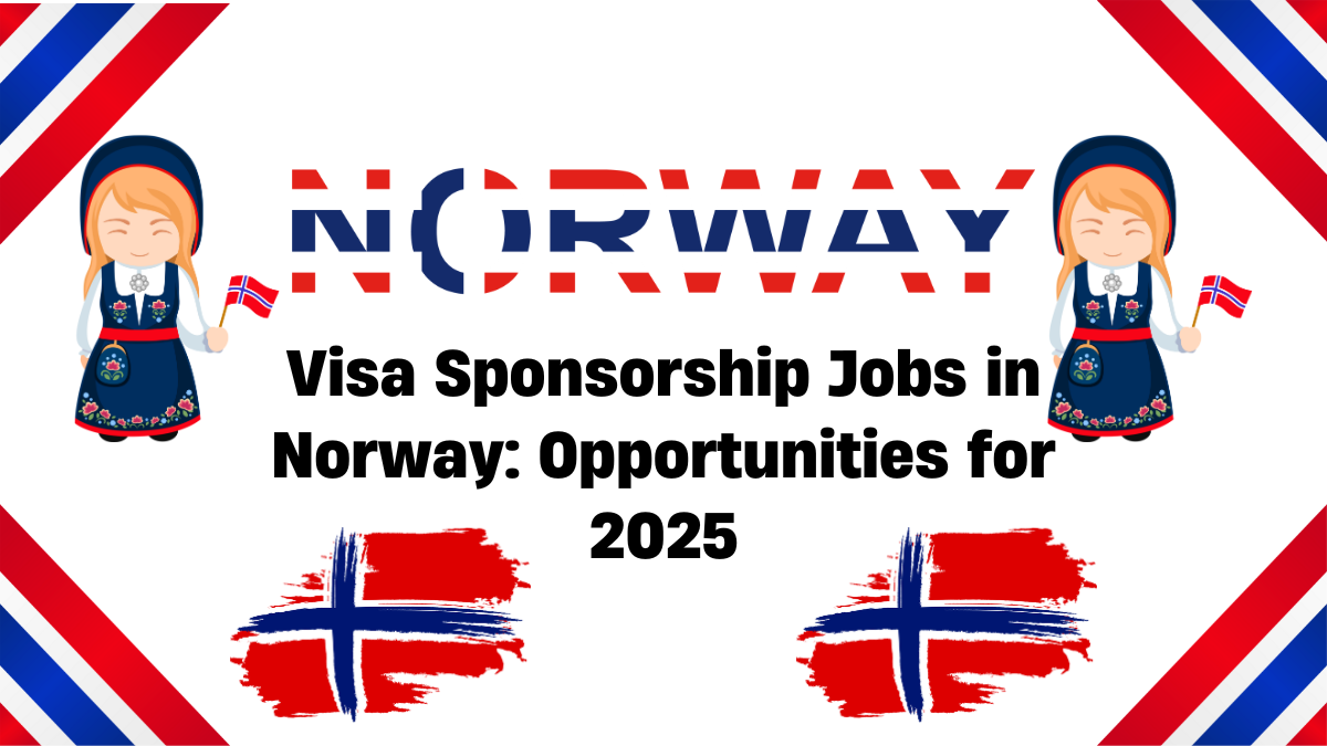 Visa Sponsorship Jobs in Norway: Opportunities for 2025