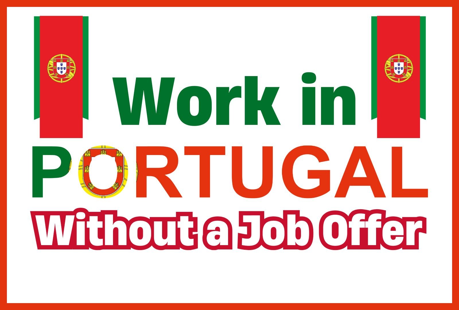 Work in Portugal Without a Job Offer – 2024 Visa Types & Application Steps