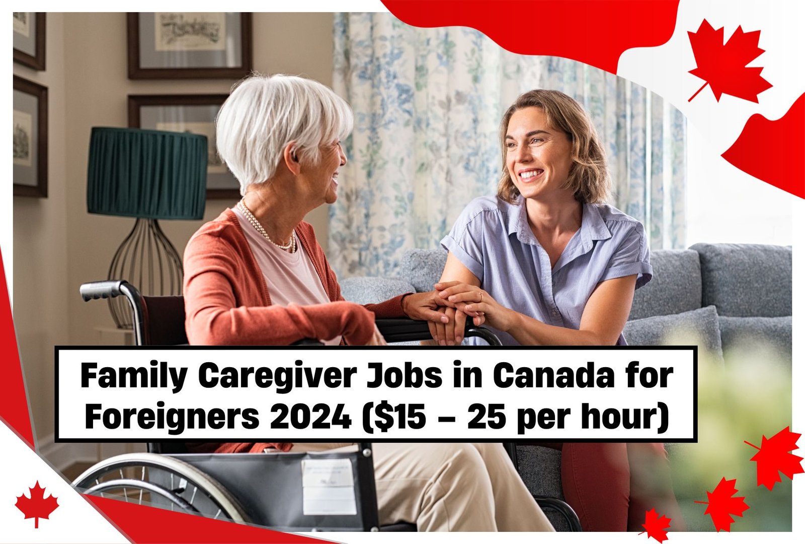 Family Caregiver Jobs in Canada for Foreigners 2024 ($15 – 25 per hour)