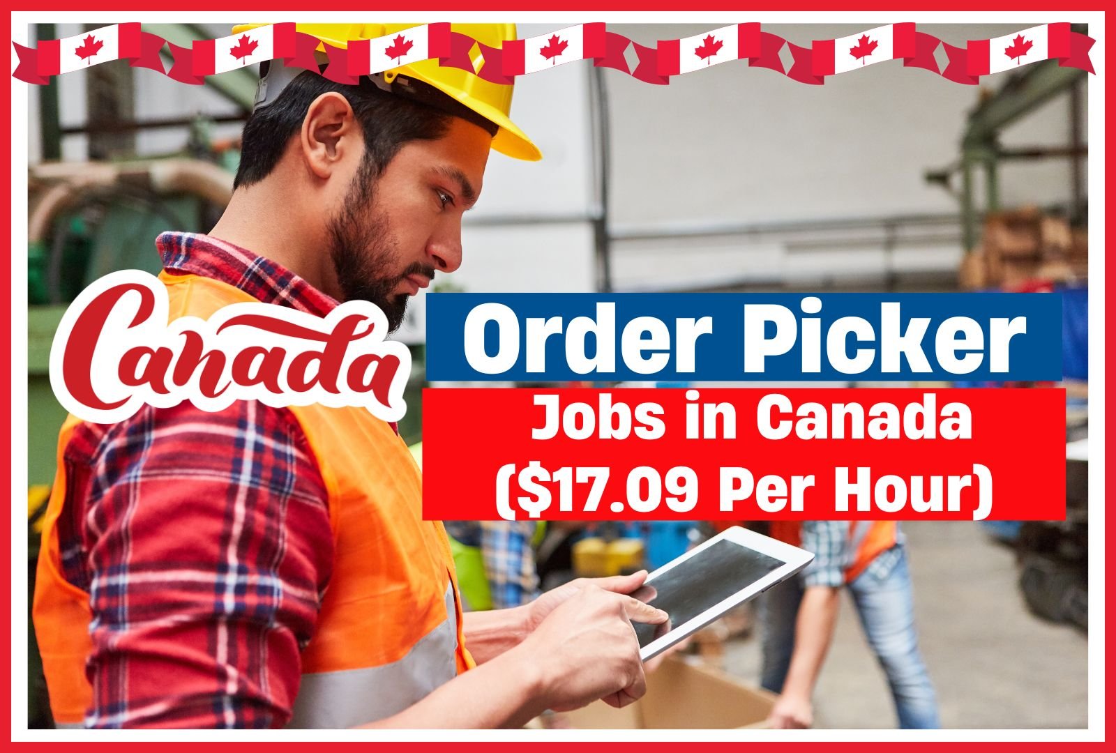 Order Picker Jobs in Canada 2025 ($17.09 Per Hour)