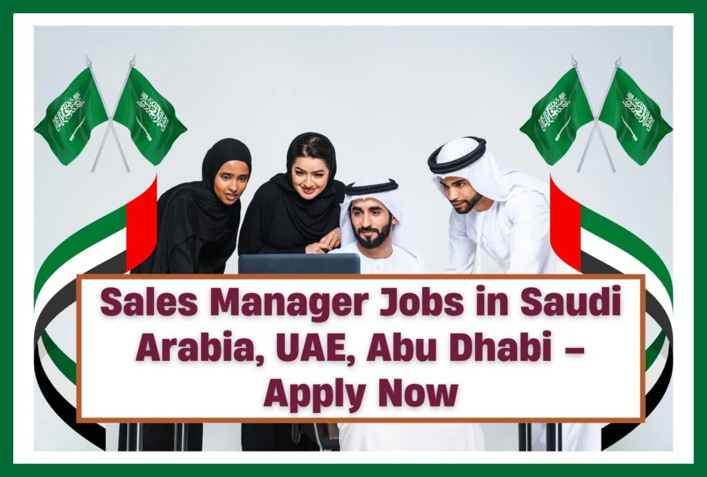 Sales Manager Jobs in Saudi Arabia, UAE, Abu Dhabi – Apply Now