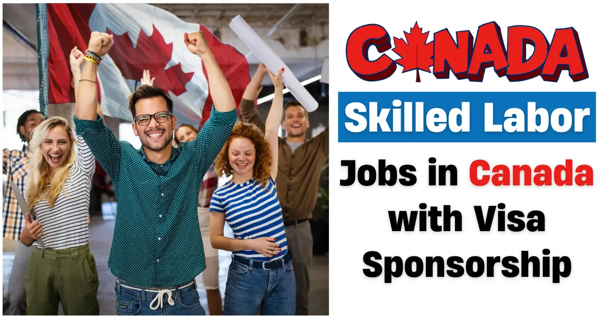 Skilled Labor Jobs in Canada with Visa Sponsorship 2025 ($23 Per Hour)