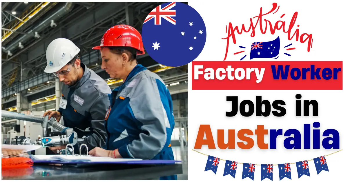 Australia Factory Worker Jobs with Visa Sponsorship 2025