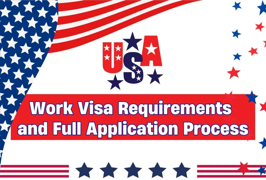 How to Apply for a US Work Visa: Requirements and Full Application Process