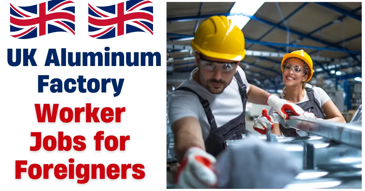 UK Aluminum Factory Worker Jobs for Foreigners with Visa Sponsorship (£13 per hour)