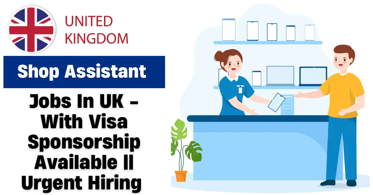 Visa Sponsorship Shop Assistant Jobs In UK 2025 – Apply Now